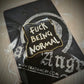 FUCK BEING NORMAL PIN BADGE