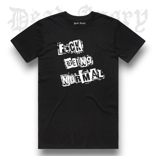 FUCK BEING NORMAL TEE